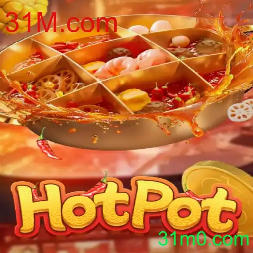 Descubra o Jogo Hotpot: Regras, Estratégias e Atualizações de 31M.com